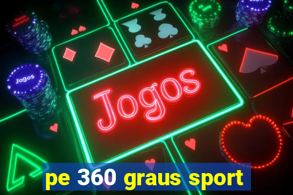 pe 360 graus sport